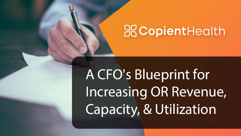A CFO's Blueprint for Increasing OR Revenue, Capacity, and Utilization